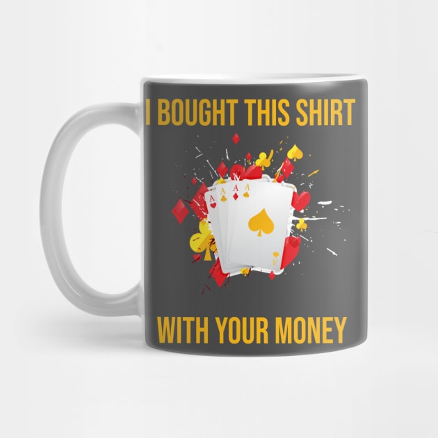 I Bought This Shirt With Your Money by rjstyle7